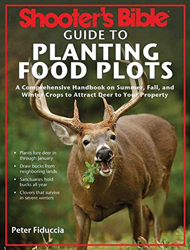 Stock image for Shooter's Bible Guide to Planting Food Plots: A Comprehensive Handbook on Summer, Fall, and Winter Crops To Attract Deer to Your Property for sale by HPB-Ruby