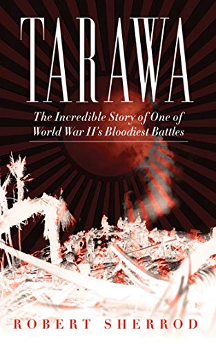 Beispielbild fr Tarawa: The Incredible Story of One of World War IIs Bloodiest Battles zum Verkauf von Bulk Book Warehouse