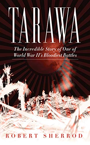 Imagen de archivo de Tarawa: The Incredible Story of One of World War II's Bloodiest Battles a la venta por HPB-Red