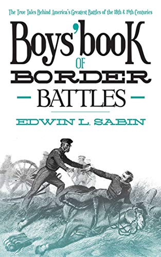 Stock image for Boys' Book of Border Battles: The True Tales Behind America's Greatest Battles of the 18th and 19th Centuries for sale by HPB-Ruby