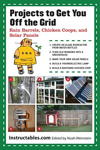 Imagen de archivo de Projects to Get You Off the Grid: Rain Barrels, Chicken Coops, and Solar Panels a la venta por Revaluation Books