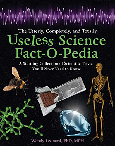 Beispielbild fr The Utterly, Completely, and Totally Useless Science Fact-O-Pedia: A Startling Collection of Scientific Trivia You'll Never Need to Know zum Verkauf von Wonder Book