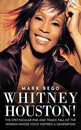 9781620872543: Whitney Houston!: The Spectacular Rise and Tragic Fall of the Woman Whose Voice Inspired a Generation: The Spectactular Rise and Tragic Fall of the Woman Whose Voice Inspired a Generation