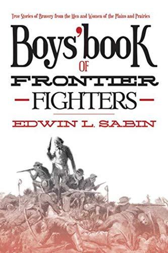 Imagen de archivo de Boys Book of Frontier Fighters: True Stories of Bravery from the Men and Women of the Plains and Prairies a la venta por Friends of  Pima County Public Library