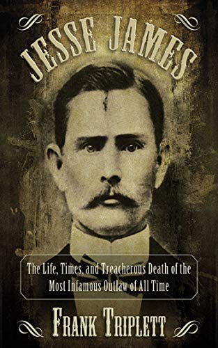 Beispielbild fr Jesse James: The Life, Times, and Treacherous Death of the Most Infamous Outlaw of All Time zum Verkauf von WorldofBooks