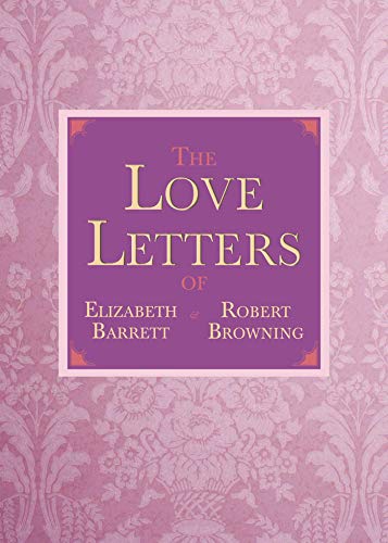 Imagen de archivo de The Love Letters of Elizabeth Barrett and Robert Browning a la venta por More Than Words