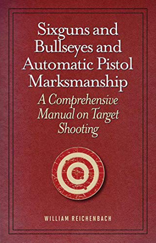 Beispielbild fr Sixguns and Bullseyes and Automatic Pistol Marksmanship: A Comprehensive Manual on Target Shooting zum Verkauf von Books Unplugged