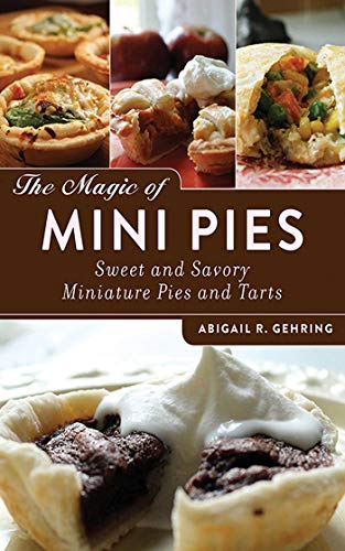 Stock image for The Magic of Mini Pies: Sweet and Savory Miniature Pies and Tarts for sale by HPB-Diamond
