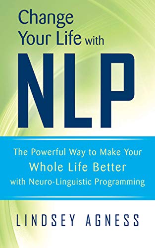 Stock image for Change Your Life with Nlp: The Powerful Way to Make Your Whole Life Better with Neuro-Linguistic Programming for sale by ThriftBooks-Atlanta