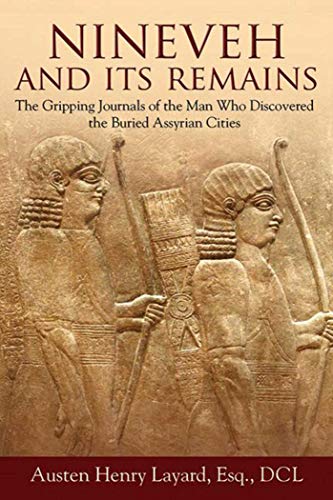 Imagen de archivo de Nineveh and Its Remains: The Gripping Journals of the Man Who Discovered the Buried Assyrian Cities a la venta por HPB-Red