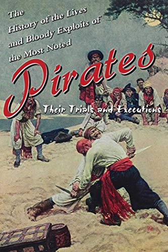 Beispielbild fr The History of the Lives and Bloody Exploits of the Most Noted Pirates: Their Trials and Executions zum Verkauf von Red's Corner LLC