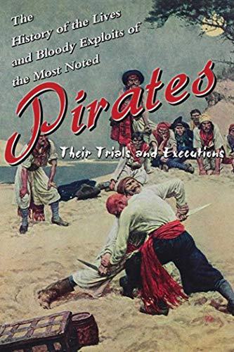 9781620874738: The History of the Lives and Bloody Exploits of the Most Noted Pirates: Their Trials and Executions