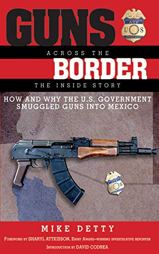 Stock image for Guns Across the Border: How and Why the US Government Smuggled Guns Into Mexico: The Inside Story for sale by ThriftBooks-Atlanta