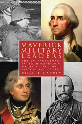 Stock image for Maverick Military Leaders: The Extraordinary Battles of Washington, Nelson, Patton, Rommel, and Others for sale by Goodwill of Colorado