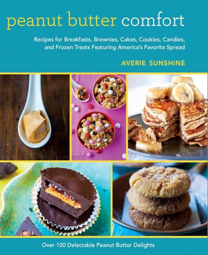 9781620876213: Peanut Butter Comfort: Recipes for Breakfasts, Brownies, Cakes, Cookies, Candies, and Frozen Treats Featuring America's Favorite Spread