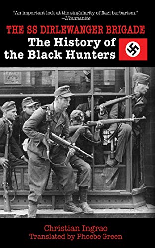 The SS Dirlewanger Brigade: The History of the Black Hunters (9781620876312) by Ingrao, Christian