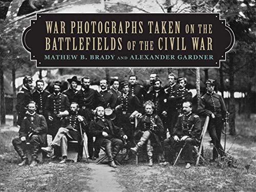 WAR PHOTOGRAPHS TAKEN ON THE BATTLEFIELDS OF THE CIVIL WAR