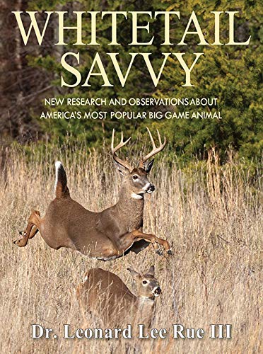 Whitetail Savvy: New Research and Observations about America's Most Popular Big Game Animal (9781620876480) by Rue III, Dr. Leonard Lee
