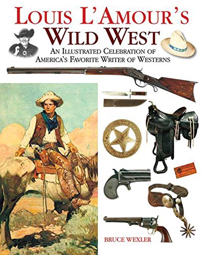 Stock image for Louis L'Amour's Wild West: An Illustrated Celebration of America's Favorite Writer of Westerns for sale by Ed's Editions LLC, ABAA