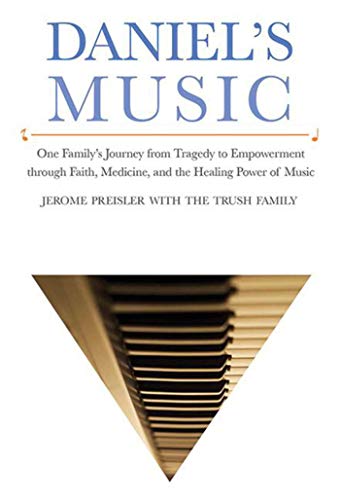 Stock image for Daniel's Music : One Family's Journey from Tragedy to Empowerment Through Faith, Medicine, and the Healing Power of Music for sale by Better World Books