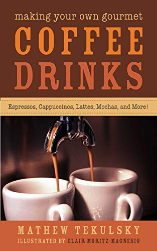 9781620877043: Making Your Own Gourmet Coffee Drinks: Espressos, Cappuccinos, Lattes, Mochas, and More!
