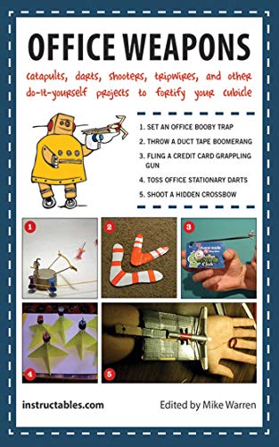 Stock image for Office Weapons: Catapults, Darts, Shooters, Tripwires, and Other Do-It-Yourself Projects to Fortify Your Cubicle for sale by Wonder Book