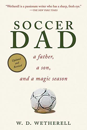 Stock image for Soccer Dad: A Father, a Son, and a Magic Season for sale by Books-FYI, Inc.