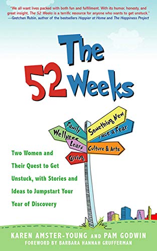Stock image for The 52 Weeks : Two Women and Their Quest to Get Unstuck, with Stories and Ideas to Jumpstart Your Year of Discovery for sale by Better World Books