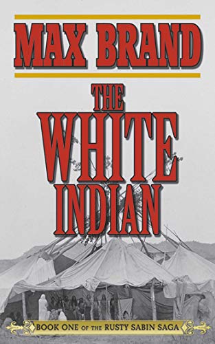 9781620877227: The White Indian: Book One of the Rusty Sabin Saga: 01 (Rusty Sabin Stories)
