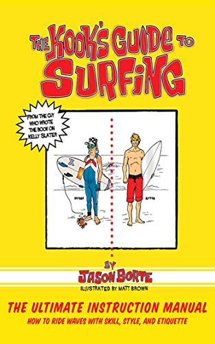 Stock image for The Kook's Guide to Surfing: The Ultimate Instruction Manual: How to Ride Waves with Skill, Style, and Etiquette for sale by ThriftBooks-Dallas