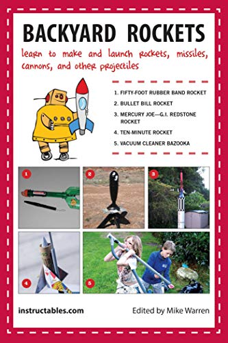 Stock image for Backyard Rockets: Learn to Make and Launch Rockets, Missiles, Cannons, and Other Projectiles for sale by Goodwill of Colorado