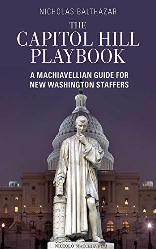 Beispielbild fr The Capitol Hill Playbook : A Machiavellian Guide for Young Political Professionals zum Verkauf von Better World Books