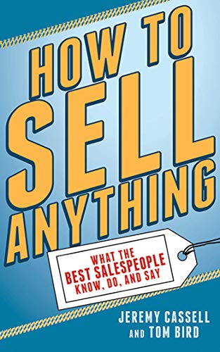 Stock image for How to Sell Anything: What the Best Salespeople Know, Do, and Say for sale by SecondSale
