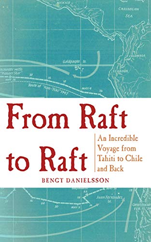 9781620877821: From Raft to Raft: An Incredible Voyage from Tahiti to Chile and Back