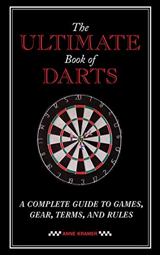 Stock image for The Ultimate Book of Darts: A Complete Guide to Games, Gear, Terms, and Rules for sale by Red's Corner LLC
