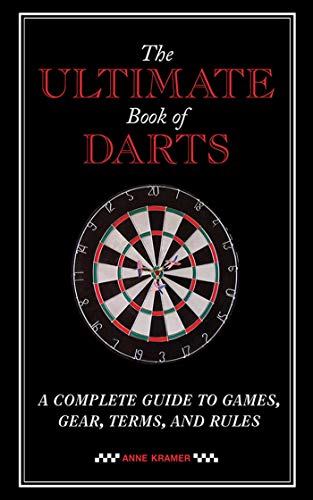 Stock image for The Ultimate Book of Darts : A Complete Guide to Games, Gear, Terms, and Rules for sale by Better World Books: West