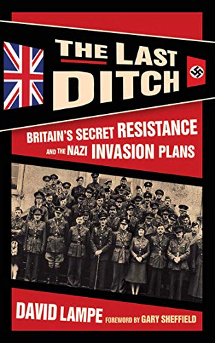 Beispielbild fr The Last Ditch: Britain's Secret Resistance and the Nazi Invasion Plans zum Verkauf von HPB-Movies