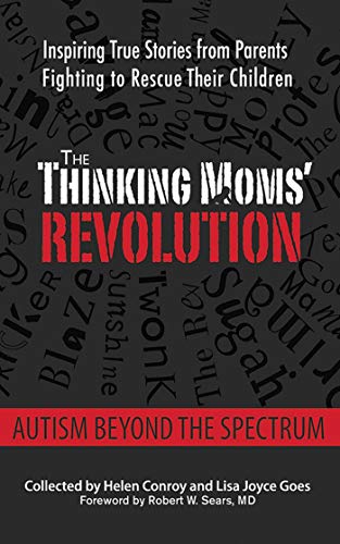 

The Thinking Moms' Revolution: Autism beyond the Spectrum: Inspiring True Stories from Parents Fighting to Rescue Their Children