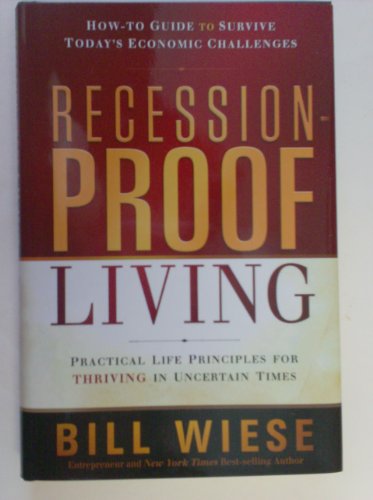 Stock image for Recession-Proof Living, Practical Life Principles for Thriving in Uncertain Times for sale by Your Online Bookstore