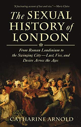 Stock image for Sexual History Of London - From Roman Londinium To The Swinging City - Lust, Vice, And Desire Across The Ages - Book Club Edition for sale by Books From California