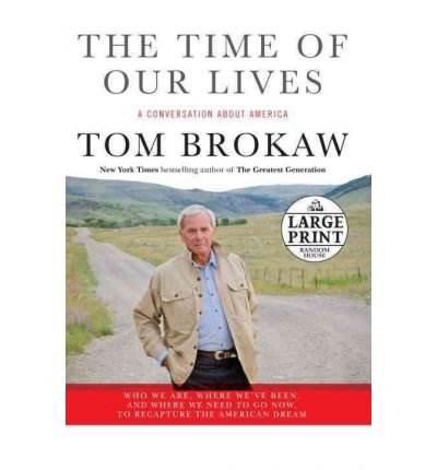 9781620902288: (THE TIME OF OUR LIVES: A CONVERSATION ABOUT AMERICA; WHO WE ARE, WHERE WE'VE BEEN, AND WHERE WE NEED TO GO NOW, TO RECAPTURE THE AMERICAN DRE) BY BROKAW, TOM(AUTHOR)Paperback Nov-2011