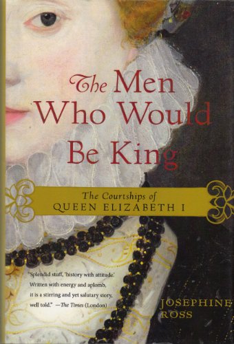 Imagen de archivo de The Men Who Would Be King: The Courtships of Queen Elizabeth I a la venta por BooksRun