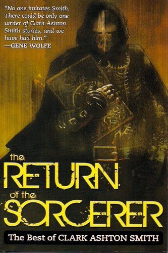 9781620905692: The Return of the Sorcerer: The Best of Clark Ashton Smith