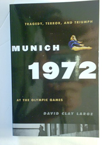Munich 1972, Tragedy, Terror, and Triumph At the Olympic Games - David Clay Large