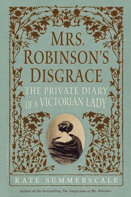 Stock image for Mrs. Robinson's Disgrace: The Private Diary of a Victorian Lady for sale by Hippo Books