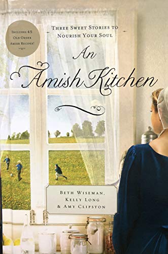 Stock image for An Amish Kitchen: Three Sweet Stories to Nourish Your Soul (Includes 45 Old Order Amish Recipes!) for sale by ThriftBooks-Atlanta