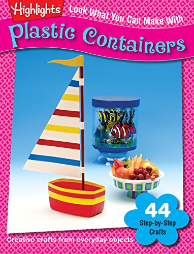 Look What You Can Make With Plastic Containers: Creative crafts from everyday objects (Highlightsâ„¢ Look What You Can Make) (9781620915332) by [???]