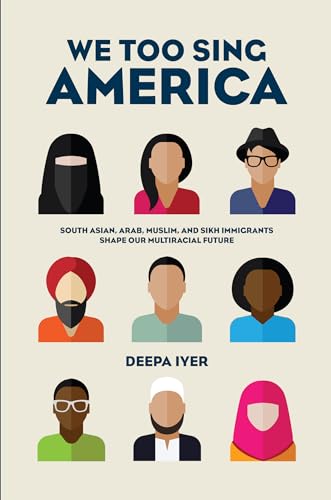 Beispielbild fr We Too Sing America : South Asian, Arab, Muslim, and Sikh Immigrants Shape Our Multiracial Future zum Verkauf von Better World Books