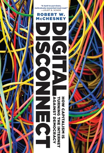 9781620970317: Digital Disconnect: How Capitalism is Turning the Internet Against Democracy