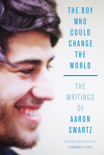 Stock image for The Boy Who Could Change the World : The Writings of Aaron Swartz for sale by Better World Books: West